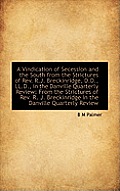 A Vindication of Secession and the South from the Strictures of REV. R.J. Breckinridge, D.D., LL.D.,