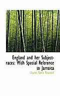 England and Her Subject-Races: With Special Reference to Jamaica