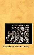 An Account of the Roman Road from Allchester to Dorchester, and Other Roman Remains in the Neighbour