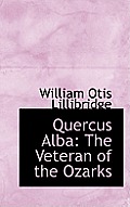 Quercus Alba: The Veteran of the Ozarks