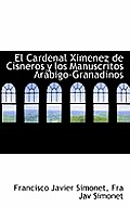 El Cardenal Ximenez de Cisneros y Los Manuscritos Arabigo-Granadinos