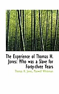 The Experience of Thomas H. Jones: Who Was a Slave for Forty-Three Years