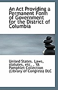 An ACT Providing a Permanent Form of Government for the District of Columbia