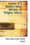Sermons of a Buddhist Abbot; Addresses on Religious Subjects