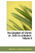 The Kingdom of Christ; Or, Hints to a Quaker, Volume II