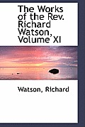 The Works of the REV. Richard Watson, Volume XI