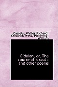 Eidolon, Or, the Course of a Soul: And Other Poems