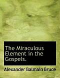 The Miraculous Element in the Gospels.