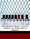 1600 Business Books; A List by Authors, by Titles and by Subjects