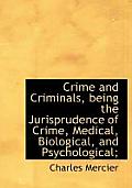 Crime and Criminals, Being the Jurisprudence of Crime, Medical, Biological, and Psychological;