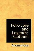Folk-Lore and Legends; Scotland