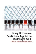 History of European Morals from Augustus to Charlemagne Vol II