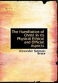The Humiliation of Christ in Its Physical Ethical and Official Aspects