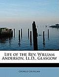 Life of the REV. William Anderson, LL.D., Glasgow