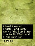A Most Pleasant, Fruitful, and Witty Work of the Best State of a Public Weal, and of the New Isle