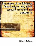 New Edition of the Babylonian Talmud; Original Text, Edited, Corrected, Formulated and Translated in