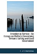 Freedom in Service: Six Essays on Matters Concerning Britain's Safety and Good Government