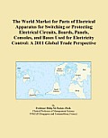 The World Market for Parts of Electrical Apparatus for Switching or Protecting Electrical Circuits, Boards, Panels, Consoles, and Bases Used for Elect