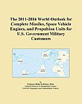 The 2011-2016 World Outlook for Complete Missiles, Space Vehicle Engines, and Propulsion Units for U.S. Government Military Customers