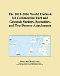 The 2011-2016 World Outlook for Commercial Turf and Grounds Seeders, Spreaders, and Top Dresser Attachments