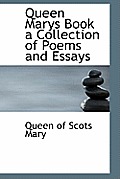 Queen Marys Book a Collection of Poems and Essays