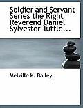 Soldier and Servant Series the Right Reverend Daniel Sylvester Tuttle...