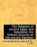 The Religions of Ancient Egypt and Babylonia; The Gifford Lectures on the Ancient Egyptian