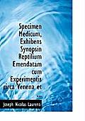 Specimen Medicum, Exhibens Synopsin Reptilium Emendatam Cum Experimentis Circa Venena Et ...