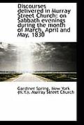Discourses Delivered in Murray Street Church: On Sabbath Evenings During the Month of March, April a