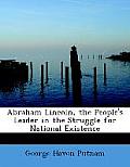 Abraham Lincoln, the People's Leader in the Struggle for National Existence
