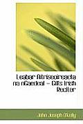 Leabar Aitriseoireacta Na Ngaedeal = Gill's Irish Reciter