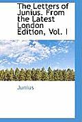 The Letters of Junius. from the Latest London Edition, Vol. I