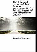 The Life and Labors of REV. Samuel Worcester, D. D.; Former Pastor of the Tabernacle Church