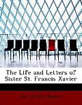 The Life and Letters of Sister St. Francis Xavier