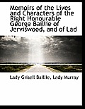 Memoirs of the Lives and Characters of the Right Honourable George Baillie of Jerviswood, and of Lad