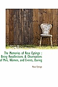 The Memories of Rose Eytinge: Being Recollections & Observations of Men, Women, and Events, During