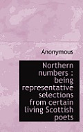 Northern Numbers: Being Representative Selections from Certain Living Scottish Poets