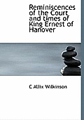 Reminiscences of the Court and Times of King Ernest of Hanover