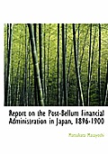 Report on the Post-Bellum Financial Administration in Japan, 1896-1900