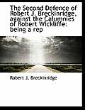 The Second Defence of Robert J. Breckinridge, Against the Calumnies of Robert Wickliffe: Being a Rep