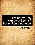 Ezekiel Wilson Mundy; A Book of Loving Remembrance