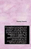 Evangelical Principles and Practice: Being Fourteen Sermons, Preached in the Parish-Church of St. Ma