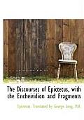 The Discourses of Epictetus, with the Encheiridion and Fragments
