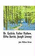 Dr. Guthrie. Father Mathew. Elihu Burritt. Joseph Livesey