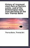 History of Improved Short-Horn or Durham Cattle, and of the Kirklevington Herd, from the Notes of Th