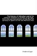 The History of Gibraltar and of Its Political Relation to Events in Europe, from the Commencement of