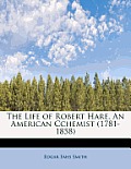 The Life of Robert Hare, an American Cchemist (1781-1858)