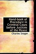 Hand-Book of Procedure in Criminal Cases Before Justices of the Peace