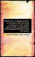 The H.A.C. in South Africa: A Record of the Services Rendered in the South African War by Members of