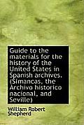 Guide to the Materials for the History of the United States in Spanish Archives. (Simancas, the Arch